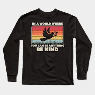 Be Kind Dove In A World Where You Can Be Anything Long Sleeve T-Shirt